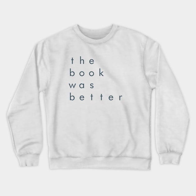 The Book was Better Crewneck Sweatshirt by yourgotoshop